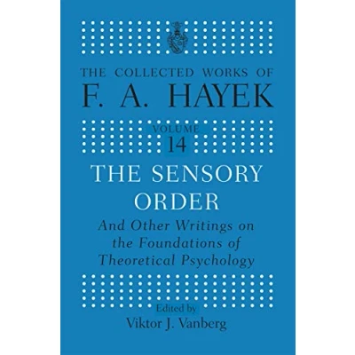 Abbildung von the Sensory Order and Other Writings on Foundations of Theoretical Psychology (Collected Works F.A. Hayek)