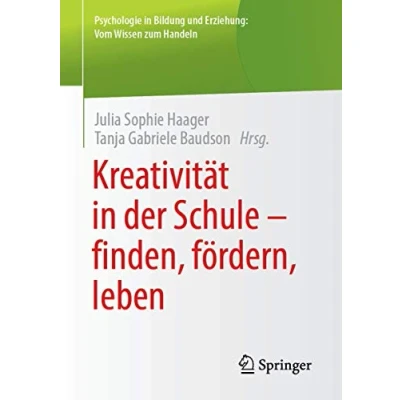 Abbildung von Kreativität in der Schule Finden, Fördern, leben: Leben (Psychologie Bildung und Erziehung: Vom Wissen zum Handeln)