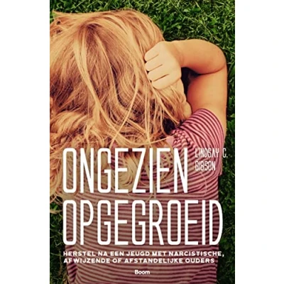 Abbildung von Ongezien opgegroeid: herstel na een jeugd met narcistische, afwijzende of afstandelijke ouders