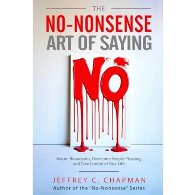Abbildung von The No Nonsense Art of Saying No: Master Boundaries, Overcome People Pleasing, and Take Control Your Life (The Series)