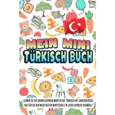 Abbildung von Mein Mini Türkisch buch: Dieses Buch fasst den wichtigsten Wortschatz mit farbenfrohen Bildern zusammen, um Kindern und Anfängern Türkischen leicht beizubringen