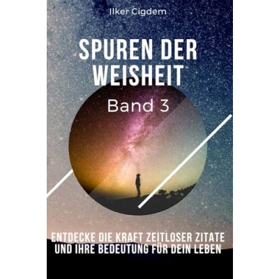 Abbildung von Spuren der Weisheit Band 3: Entdecke die Kraft zeitloser Zitate und ihre Bedeutung für dein Leben