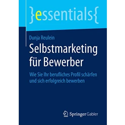 Abbildung von Selbstmarketing für Bewerber: Wie Sie Ihr berufliches Profil schärfen und sich erfolgreich bewerben (essentials)