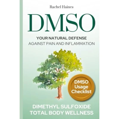 Abbildung von DMSO: Your Natural Defense Against Pain and Inflammation. A Practical Guide to Healing with Dimethyl Sulfoxide for Chronic Pain, Inflammation, Total Body Wellness