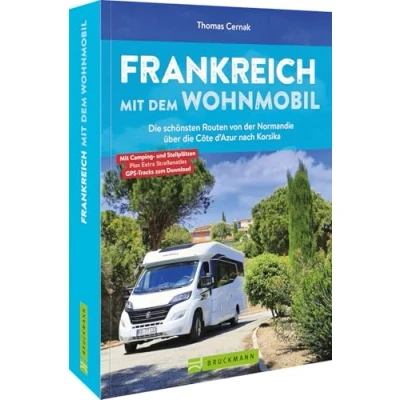 Abbildung von Camping Frankreich mit dem Wohnmobil: die schönsten Routen von der Normandie über Côte d’Azur nach Korsika (Wohnmobil Reiseführer)