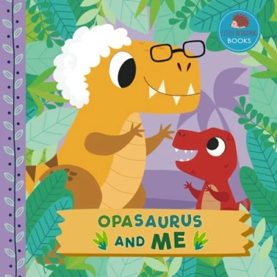 Abbildung von Opasaurus and Me: A Dinosaur Grandpa Picture Book for Young Children Their Opa (Grandparent Children&#039;s Books)