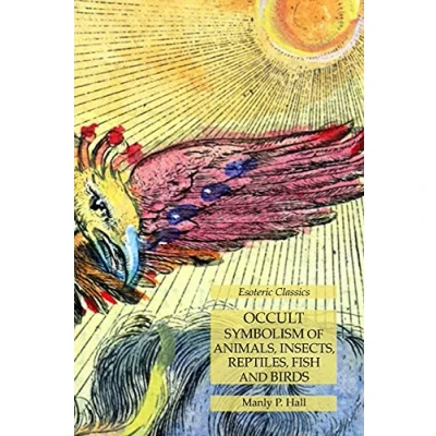 Abbildung von Occult Symbolism of Animals, Insects, Reptiles, Fish and Birds: Esoteric Classics
