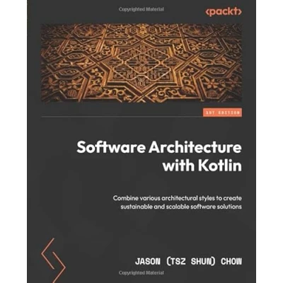 Abbildung von software Architecture with Kotlin: Combine various architectural styles to create sustainable and scalable solutions