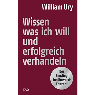 Abbildung von Wissen, was ich will, und erfolgreich verhandeln: Der ‎Einstieg ins Harvard Konzept