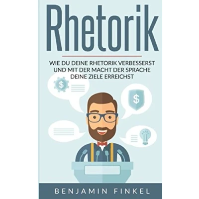 Abbildung von Rhetorik: Wie Du Deine Rhetorik verbesserst und mit der Macht Sprache Ziele erreichst