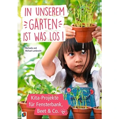 Abbildung von In unserem Garten ist was los! Kita Projekte für Fensterbank, Beet &amp; Co.