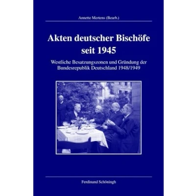 Abbildung von Akten deutscher Bischöfe seit 1945. Westliche Besatzungszonen und Gründung der Bundesrepublik Deutschland 1948/49. (Veröffentlichungen Kommission für Zeitgeschichte, Reihe A: Quellen)