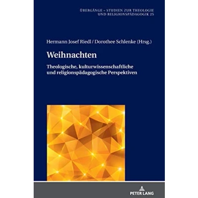 Abbildung von Weihnachten: Theologische, kulturwissenschaftliche und religionspädagogische Perspektiven (Übergänge. Studien zur Theologie Religionspädagogik, Band 25)
