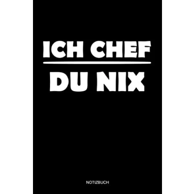 Abbildung von Ich Chef Du Nix Notizbuch: Notizheft für den Vorgesetzten, Planer und Tagebuch Chef, Geschenk Teamleiter Mitarbeiter