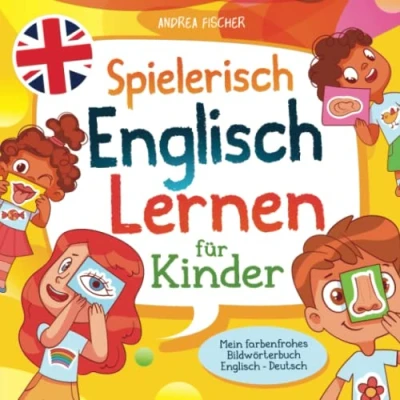 Abbildung von Spielerisch Englisch Lernen für Kinder: Mein farbenfrohes Bildwörterbuch Deutsch