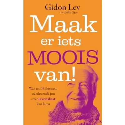 Abbildung von Maak er iets moois van!: Wat een Holocaust overlevende jou over levenslust kan leren