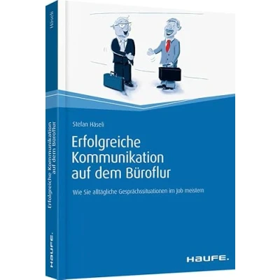 Abbildung von Erfolgreiche Kommunikation auf dem Büroflur: Wie Sie alltägliche Gesprächssituationen im Job meistern (Haufe Fachbuch)