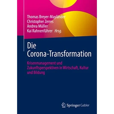 Abbildung von Die Corona Transformation: Krisenmanagement und Zukunftsperspektiven in Wirtschaft, Kultur Bildung