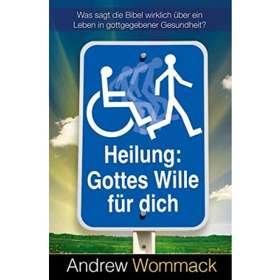 Abbildung von Heilung: Gottes Wille für dich: Was sagt die Bibel wirklich über ein Leben in gottgegebener Gesundheit?