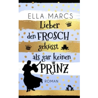 Abbildung von Lieber den Frosch geküsst als gar keinen Prinz: Liebeskomödie