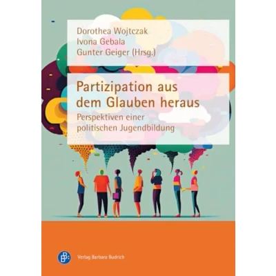 Abbildung von Partizipation aus dem Glauben heraus: Perspektiven einer politischen Jugendbildung