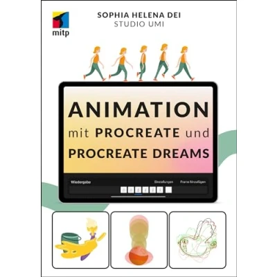 Abbildung von Animation mit Procreate und Dreams: Tiere, Gegenstände, Schriften Menschen zum Leben erwecken (mitp Kreativ)
