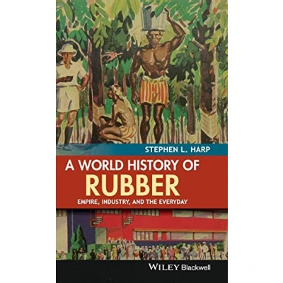Abbildung von A World History of Rubber: Empire, Industry, and the Everyday