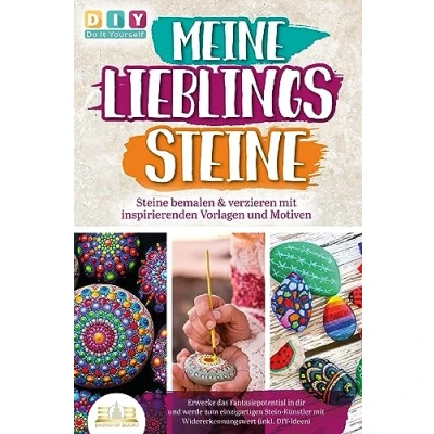 Abbildung von MEINE LIEBLINGSSTEINE Steine bemalen &amp; verzieren mit inspirierenden Vorlagen und Motiven: Erwecke das Fantasiepotential in dir werde zum einzigartigen Stein Künstler (inkl. DIY Ideen)