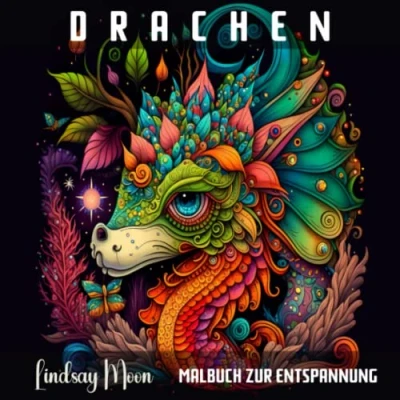 Abbildung von Drachen: Malbuch zur Entspannung 30 Einzigartige Motive Entdecke die heilsame Wirkung von Malen Lass den Stress des Alltags hinter dir Schenke ... Auszeit (Malbücher Lindsay Moon)
