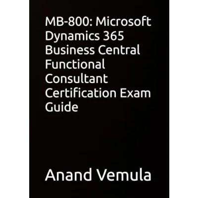 Abbildung von MB 800: Microsoft Dynamics 365 Business Central Functional Consultant Certification Exam Guide