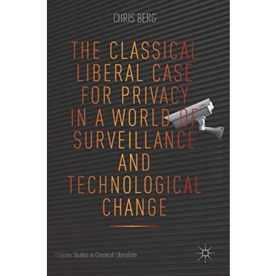 Abbildung von The Classical Liberal Case for Privacy in a World of Surveillance and Technological Change (Palgrave Studies Liberalism)