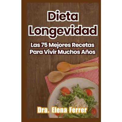Abbildung von Dieta Longevidad: Las 75 Mejores Recetas Para Vivir Muchos Años (Recetas Saludables y Fáciles)