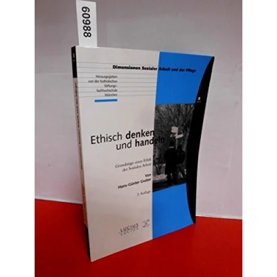 Abbildung von Ethisch denken und handeln: Grundzüge einer Ethik der Sozialen Arbeit (Bildung Soziale Gesundheit, 08, Band 8)
