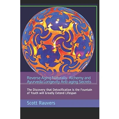 Abbildung von Reverse aging Naturally. Alchemy and Ayurveda Longevity Anti Secrets: the Discovery that Detoxification is Fountain of Youth will Greatly Extend Lifespan