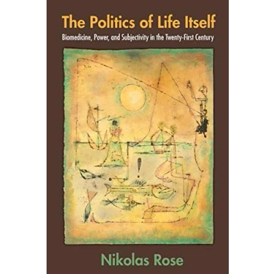 Abbildung von the Politics of Life Itself: Biomedicine, Power, and Subjectivity in Twenty first Century (In formation)