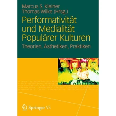 Abbildung von Performativität und Medialität Populärer Kulturen: Theorien, Ästhetiken, Praktiken