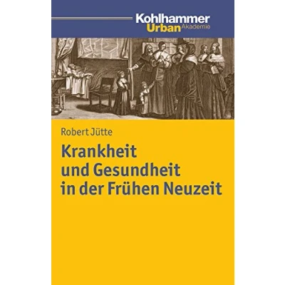 Abbildung von Krankheit und Gesundheit in der Frühen Neuzeit (Urban Akademie)