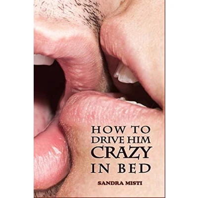 Abbildung von How to Drive Him Crazy in Bed: Tease, Ride, and Please