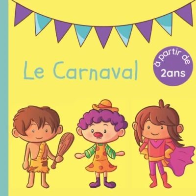 Abbildung von Le Carnaval: Histoire Pour enfant Dès 2 ans jusqu&#039;à la maternelle découvrir les déguisements et s&#039;amuser