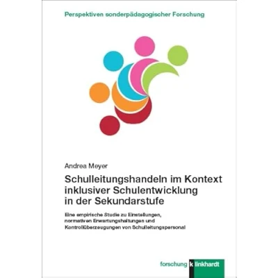 Abbildung von Schulleitungshandeln im Kontext inklusiver Schulentwicklung in der Sekundarstufe: Eine empirische Studie zu Einstellungen, normativen ... Perspektiven sonderpädagogischer Forschung)
