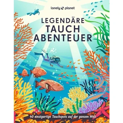 Abbildung von Legendäre Tauchabenteuer: 40 einzigartige Tauchspots auf der ganzen Welt (LONELY PLANET Bildband)