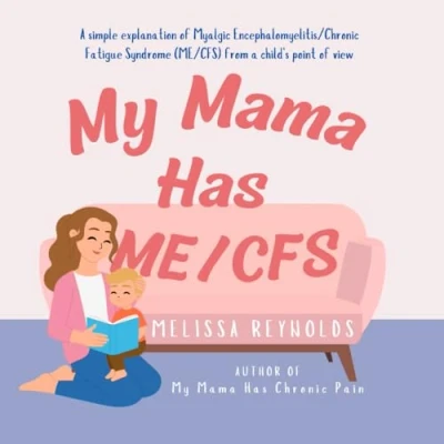 Abbildung von My Mama Has ME/CFS: A Simple Explanation of Myalgic Encephalomyelitis/Chronic Fatigue Syndrome (The Series)