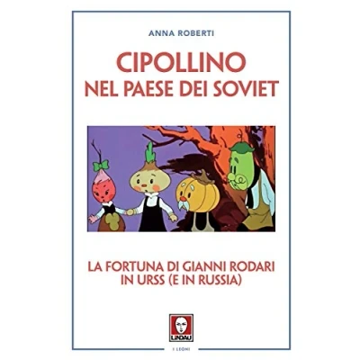 Abbildung von Cipollino nel Paese dei Soviet. La fortuna di Gianni Rodari in URSS (e Russia) (I leoni, Band 1)