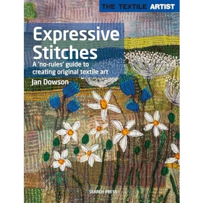 Abbildung von The Textile Artist: Expressive Stitches: A &#039;No Rules&#039; Guide to Creating Original Art