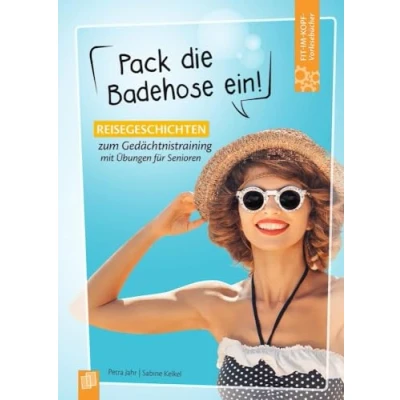 Abbildung von Pack die Badehose ein!: Reisegeschichten zum Gedächtnistraining mit Übungen für Senioren (Fit im Kopf Vorlesebücher Senioren)