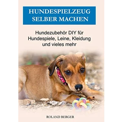 Abbildung von Hundespielzeug selber machen: Hundezubehör DIY für Hundespiele, Leine, Kleidung und vieles mehr