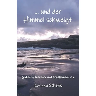 Abbildung von ... und der Himmel schweigt: Gedichte, Märchen Erzählungen