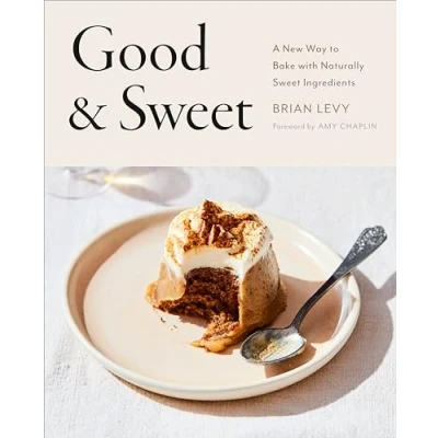 Abbildung von Good &amp; Sweet: A New Way to Bake with Naturally Sweet Ingredients: Baking Book