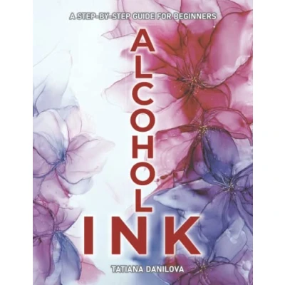 Abbildung von Alcohol Ink. A Step by Guide for Beginners: How to Work with Ink Based Fluid Art. Basics Supplies Techniques Effects Tips Troubleshooting and 24 ... Decor &amp; More (Contemporary Art Beginners)