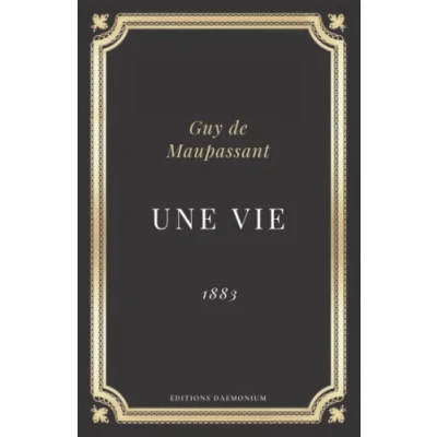 Abbildung von Une vie Guy de Maupassant: Texte intégral (Annoté d&#039;une biographie)
